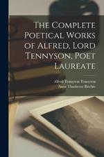 The Complete Poetical Works of Alfred, Lord Tennyson, Poet Laureate