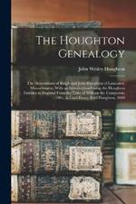 The Houghton Genealogy: The Descendants of Ralph and John Houghton of Lancaster, Massachusetts, With an Introduction Giving the Houghton Families in England From the Time of William the Conqueror, 1065, to Lord Henry Bold Houghton, 1848