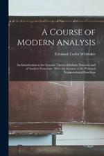 A Course of Modern Analysis: An Introduction to the General Theory of Infinite Processes and of Analytic Functions; With An Account of the Principal Transcendental Functions