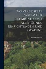 Das Verbesserte System Der Illuminaten Mit Allen Seinen Einrichtungen Und Graden...