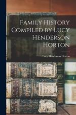 Family History Compiled by Lucy Henderson Horton