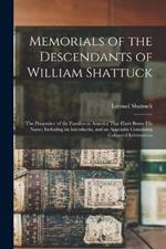 Memorials of the Descendants of William Shattuck: The Progenitor of the Families in America That Have Borne His Name; Including an Introductio, and an Appendix Containing Collateral Information