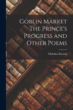 Goblin Market The Prince's Progress and Other Poems