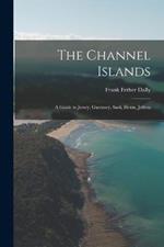 The Channel Islands: A Guide to Jersey, Guernsey, Sark, Herm, Jethou