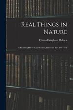 Real Things in Nature: A Reading Book of Science for American Boys and Girls