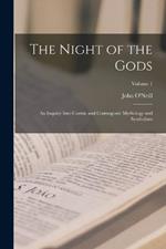 The Night of the Gods: An Inquiry Into Cosmic and Cosmogonic Mythology and Symbolism; Volume 1