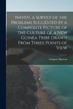 Naven, a Survey of the Problems Suggested by a Composite Picture of the Culture of a New Guinea Tribe Drawn From Three Points of View