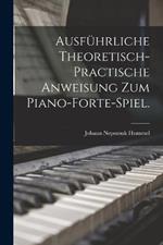 Ausfuhrliche theoretisch-practische Anweisung zum Piano-Forte-Spiel.