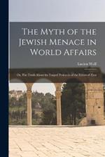 The Myth of the Jewish Menace in World Affairs; or, The Truth About the Forged Protocols of the Elders of Zion