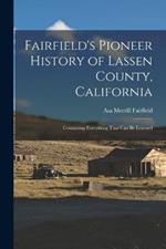 Fairfield's Pioneer History of Lassen County, California; Containing Everything That can be Learned