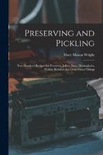 Preserving and Pickling: Two Hundred Recipes for Preserves, Jellies, Jams, Marmalades, Pickles, Relishes and Other Good Things