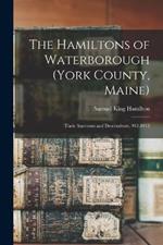 The Hamiltons of Waterborough (York County, Maine): Their Ancestors and Descendents, 912-1912