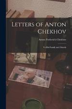 Letters of Anton Chekhov: To His Family and Friends