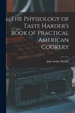 The Physiology of Taste Harder's Book of Practical American Cookery