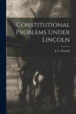 Constitutional Problems Under Lincoln