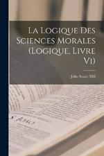 La Logique Des Sciences Morales (Logique, Livre Vi)