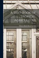 A Text-Book of Tropical Agriculture