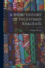 A Short History of the Fatimid Khalifate