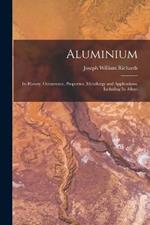 Aluminium: Its History, Occurrence, Properties, Metallurgy and Applications, Including Its Alloys