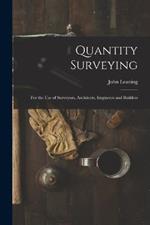 Quantity Surveying: For the Use of Surveyors, Architects, Engineers and Builders