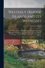 Westerly (Rhode Island) and Its Witnesses: For Two Hundred and Fifty Years, 1626-1876: Including Charlestown, Hopkinton, and Richmond Until Their Separate Organization, With the Principal Points of Their Subsequent History