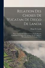 Relation Des Choses De Yucatan De Diego De Landa: Texte Espagnol Et Traduction Francaise En Regard, Comprenant Les Signes Du Calendrier Et De L'alphabet Hieroglyphique De La Langue Maya