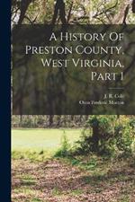 A History Of Preston County, West Virginia, Part 1