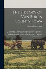 The History of Van Buren County, Iowa: Containing a History of the County, Its Cities, Towns, &c, a Biographical Directory of Citizens, War Record of Its Volunteers in the Late Rebellion, General and Local Statistics ... History of the Northwest, History