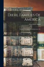 Diehl Families Of America: History, Genealogy, Reminiscences, Etc