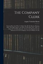 The Company Clerk: Showing How And When To Make Out All The Returns, Reports, Rolls, And Other Papers, And What To Do With Them: How To Keep All The Books, Records, And Accounts Required In The Administration Of A Company, Troop, Or Battery In The