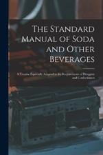 The Standard Manual of Soda and Other Beverages: A Treatise Especially Adapted to the Requirements of Druggists and Confectioners