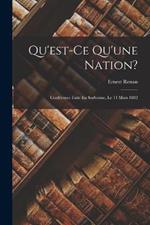 Qu'est-Ce Qu'une Nation?: Conférence Faite En Sorbonne, Le 11 Mars 1882