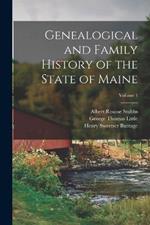 Genealogical and Family History of the State of Maine; Volume 1