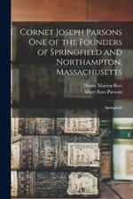 Cornet Joseph Parsons one of the Founders of Springfield and Northampton, Massachusetts; Springfield