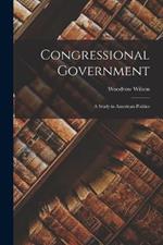 Congressional Government: A Study in American Politics