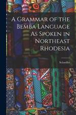 A Grammar of the Bemba Language As Spoken in Northeast Rhodesia