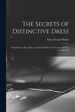 The Secrets of Distinctive Dress: Harmonious, Becoming, and Beautiful Dress, Its Value and How to Achieve It