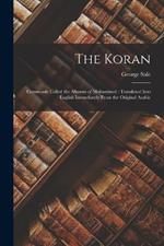 The Koran: Commonly Called the Alkoran of Mohammed: Translated Into English Immediately From the Original Arabic