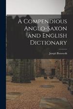 A Compendious Anglo-Saxon and English Dictionary