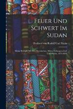 Feuer Und Schwert Im Sudan: Meine Kampfe Mit Den Derwischen, Meine Gefangenschaft Und Flucht, 1879-1895