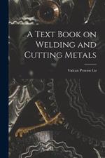 A Text Book on Welding and Cutting Metals