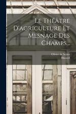Le Theatre D'agriculture Et Mesnage Des Champs...