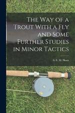 The way of a Trout With a fly and Some Further Studies in Minor Tactics