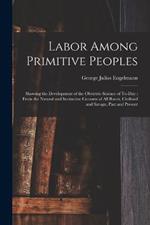 Labor Among Primitive Peoples: Showing the Development of the Obstetric Science of To-Day: From the Natural and Instinctive Customs of All Races, Civilized and Savage, Past and Present