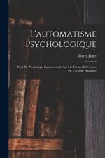 L'automatisme Psychologique: Essai De Psychologie Experimentale Sur Les Formes Inferieures De L'activite Humaine