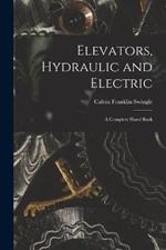Elevators, Hydraulic and Electric: A Complete Hand Book