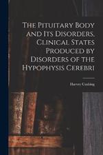 The Pituitary Body and Its Disorders, Clinical States Produced by Disorders of the Hypophysis Cerebri