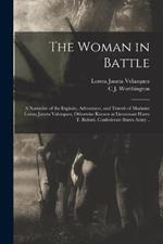 The Woman in Battle: A Narrative of the Exploits, Adventures, and Travels of Madame Loreta Janeta Valezquez, Otherwise Known as Lieutenant Harry T. Buford, Confederate States Army ..