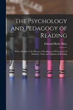 The Psychology and Pedagogy of Reading: With a Review of the History of Reading and Writing and of Methods, Texts, and Hygiene in Reading