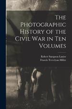 The Photographic History of the Civil War in Ten Volumes